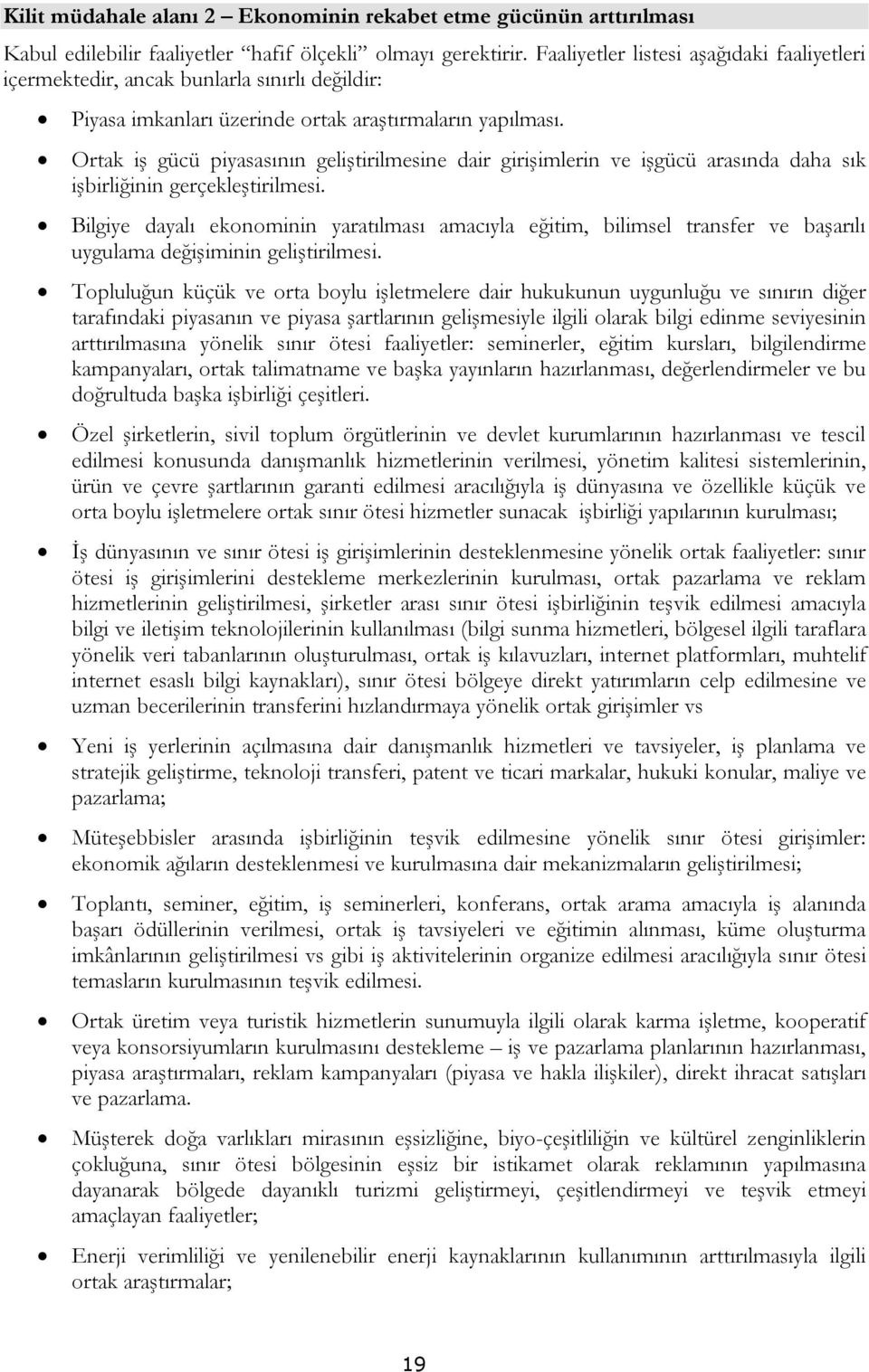 Ortak iş gücü piyasasının geliştirilmesine dair girişimlerin ve işgücü arasında daha sık işbirliğinin gerçekleştirilmesi.