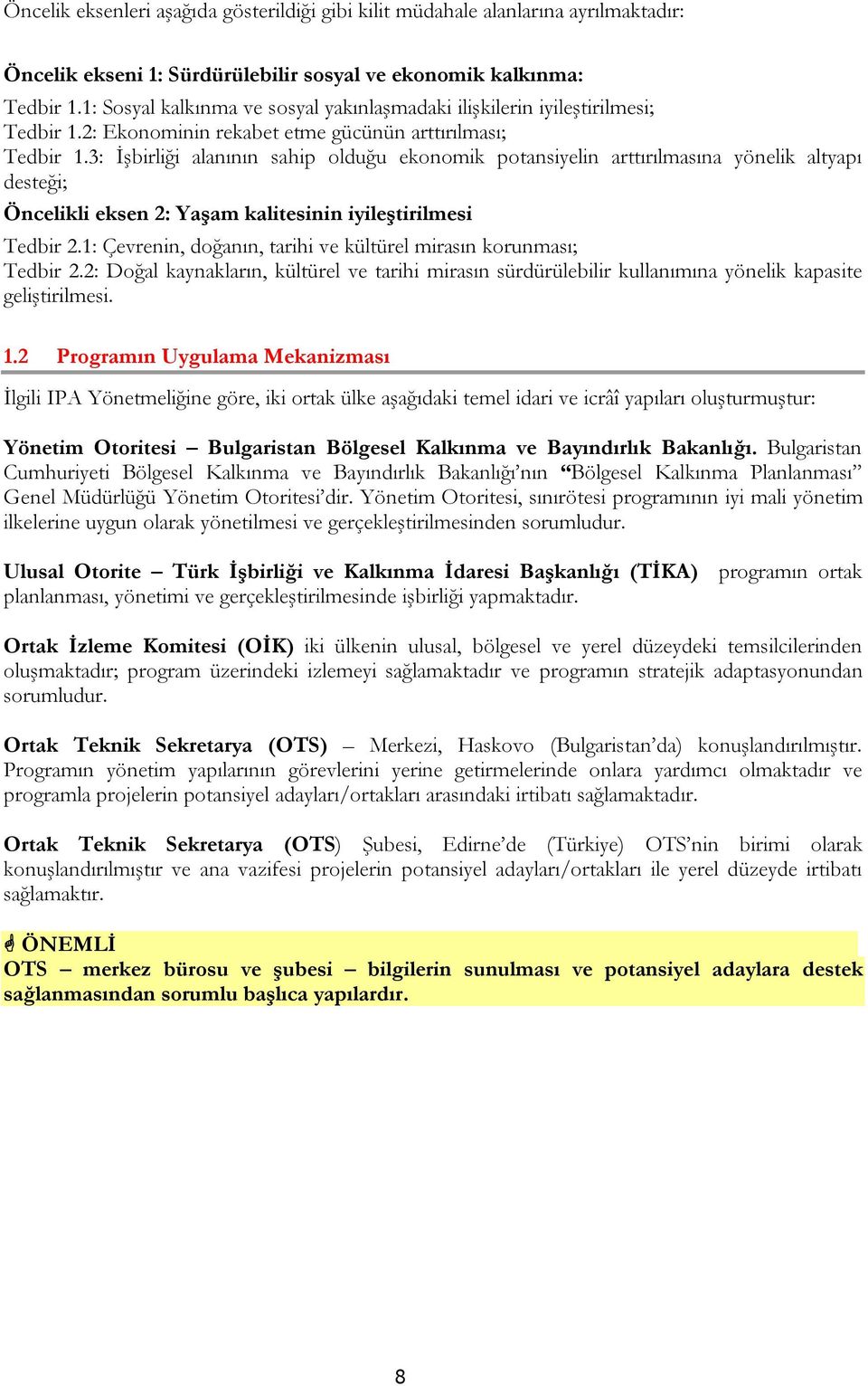 3: İşbirliği alanının sahip olduğu ekonomik potansiyelin arttırılmasına yönelik altyapı desteği; Öncelikli eksen 2: Yaşam kalitesinin iyileştirilmesi Tedbir 2.