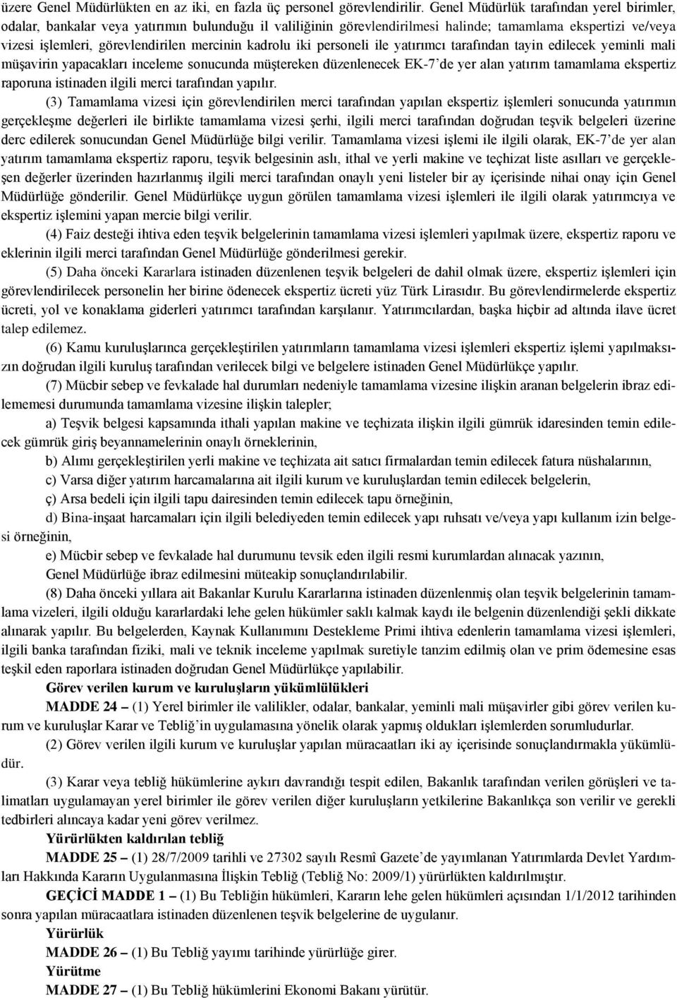 kadrolu iki personeli ile yatırımcı tarafından tayin edilecek yeminli mali müşavirin yapacakları inceleme sonucunda müştereken düzenlenecek EK-7 de yer alan yatırım tamamlama ekspertiz raporuna