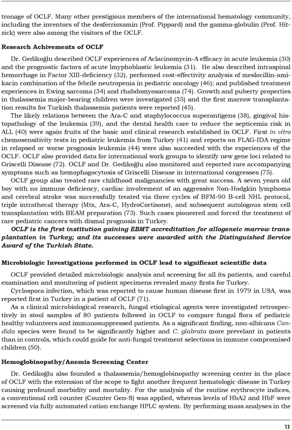 Gedikoğlu described OCLF experiences of Aclacinomycin-A efficacy in acute leukemia (30) and the prognostic factors of acute lmyphoblastic leukemia (31).