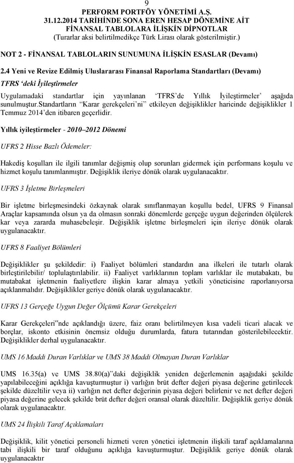 standartların Karar gerekçeleri ni etkileyen değişiklikler haricinde değişiklikler 1 Temmuz 2014 den itibaren geçerlidir.