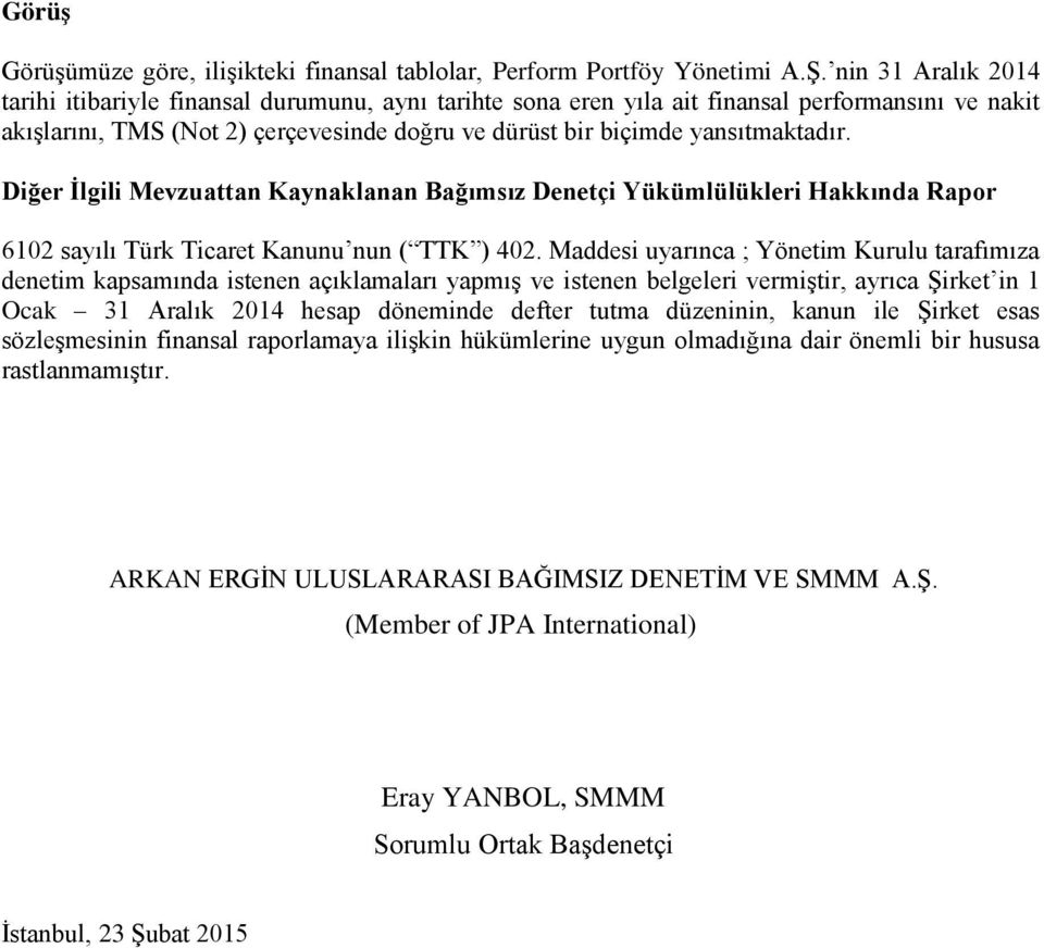 Diğer İlgili Mevzuattan Kaynaklanan Bağımsız Denetçi Yükümlülükleri Hakkında Rapor 6102 sayılı Türk Ticaret Kanunu nun ( TTK ) 402.