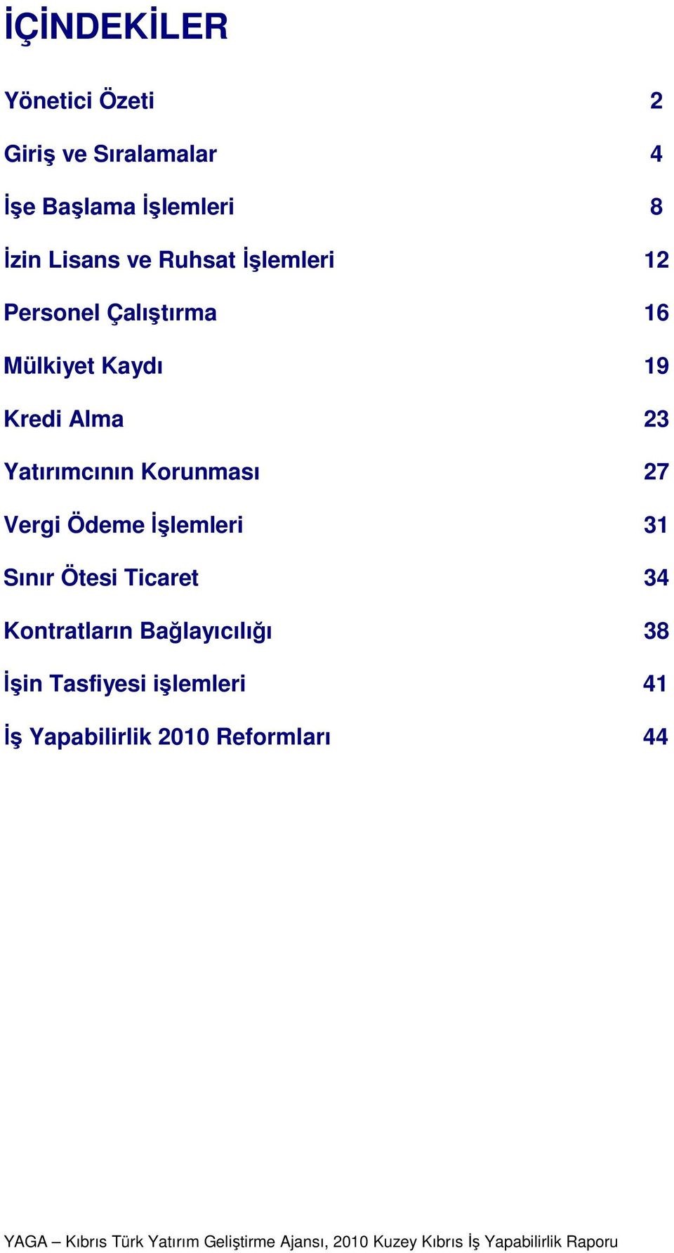 Ticaret Kontratların Bağlayıcılığı Đşin Tasfiyesi işlemleri Đş Yapabilirlik 200 Reformları 2 4 8 2 6 9