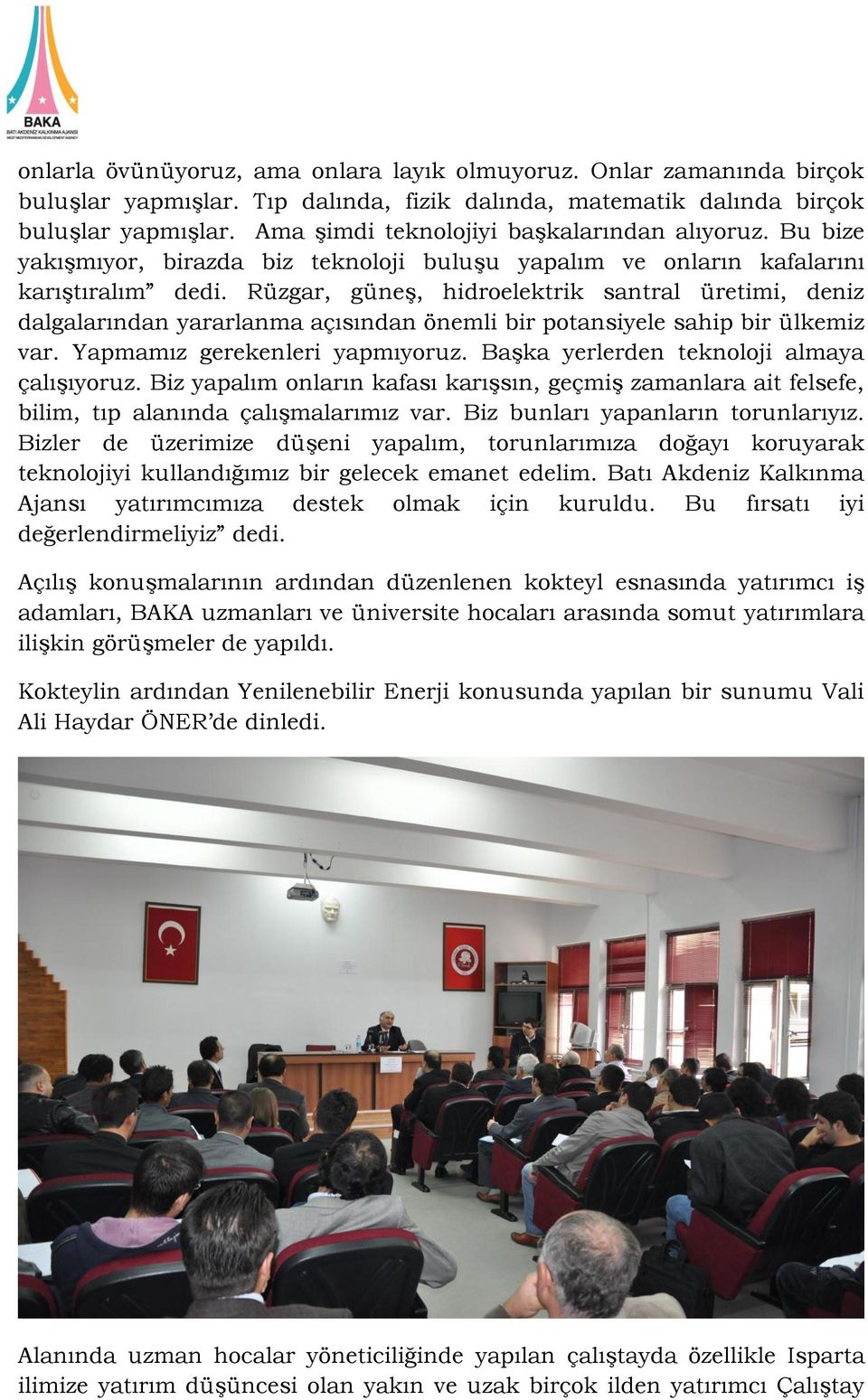 Rüzgar, güneş, hidroelektrik santral üretimi, deniz dalgalarından yararlanma açısından önemli bir potansiyele sahip bir ülkemiz var. Yapmamız gerekenleri yapmıyoruz.