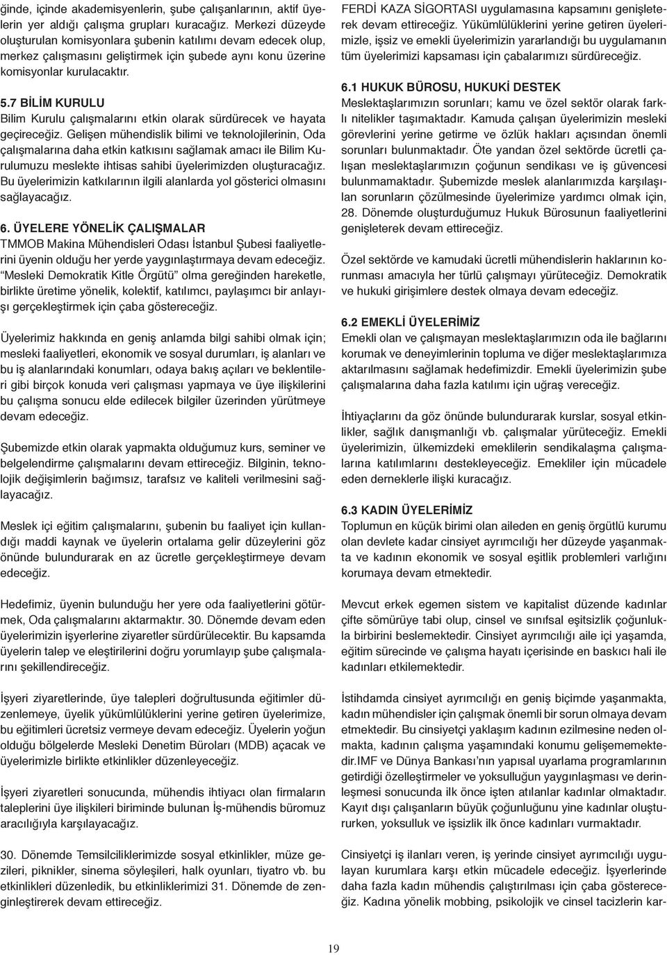 7 BİLİM KURULU Bilim Kurulu çalışmalarını etkin olarak sürdürecek ve hayata geçireceğiz.