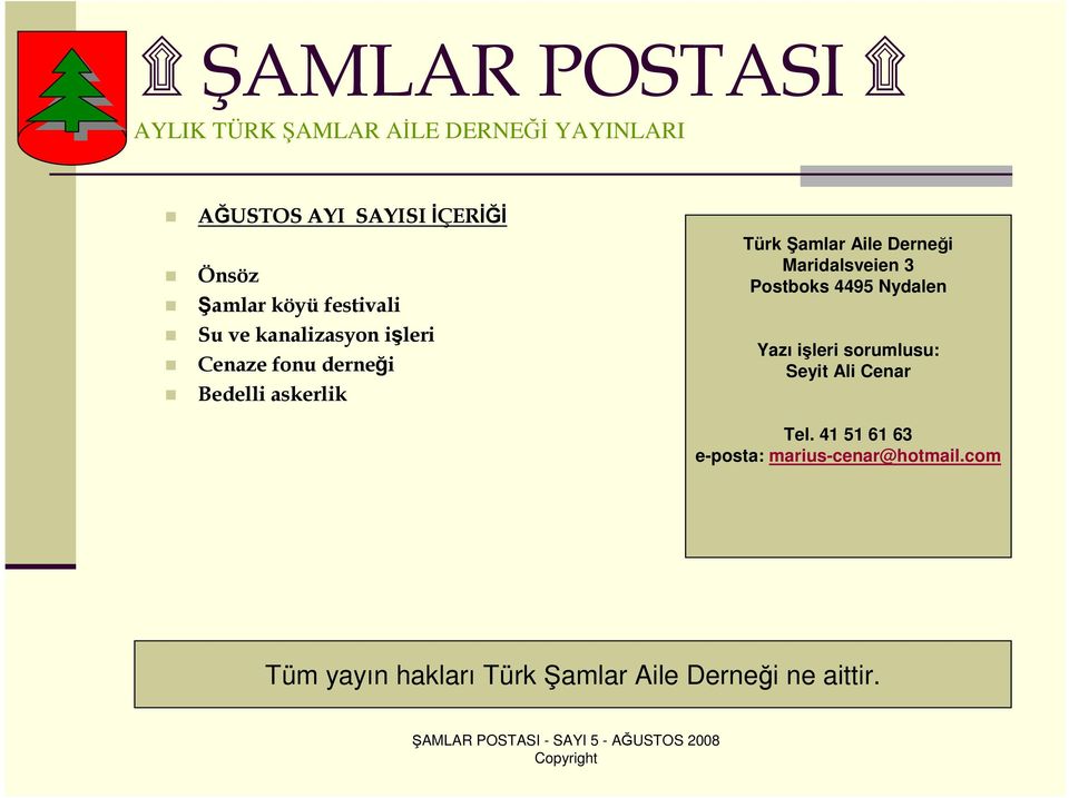 Derneği Maridalsveien 3 Postboks 4495 Nydalen Yazı işleri sorumlusu: Seyit Ali Cenar Tel.