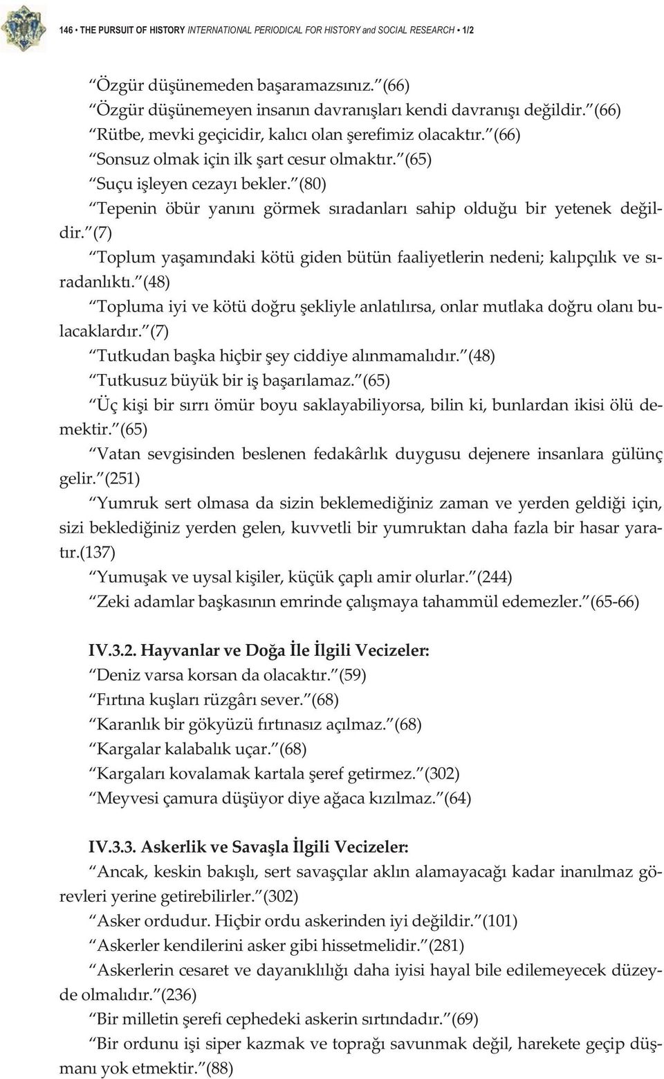 (7) Toplumyaamndakikötügidenbütünfaaliyetlerinnedeni;kalpçlkves radanlkt. (48) Toplumaiyivekötüdoruekliyleanlatlrsa,onlarmutlakadoruolanbu lacaklardr. (7) Tutkudanbakahiçbireyciddiyealnmamaldr.