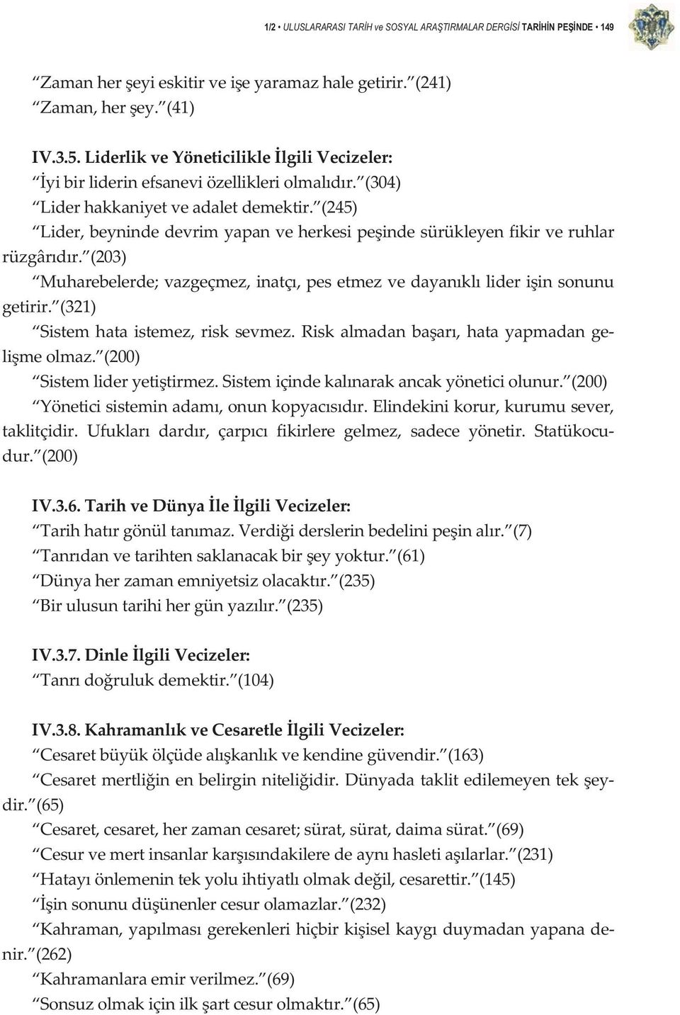 (203) Muharebelerde;vazgeçmez,inatç,pesetmezvedayankllideriinsonunu getirir. (321) Sistem hata istemez, risk sevmez. Risk almadan baar, hata yapmadan ge limeolmaz. (200) Sistemlideryetitirmez.