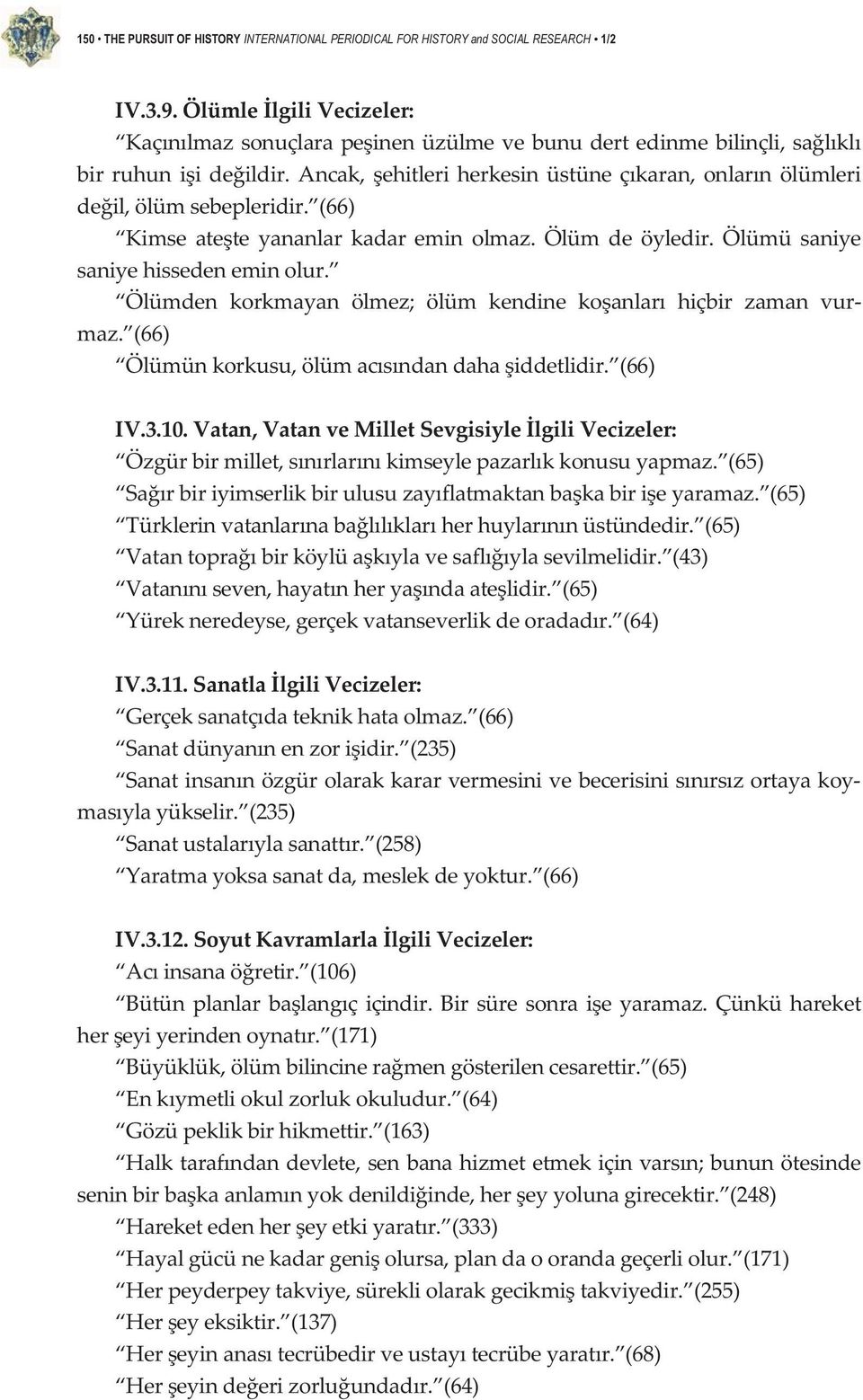 Ölümden korkmayan ölmez; ölüm kendine koanlar hiçbir zaman vur maz. (66) Ölümünkorkusu,ölümacsndandahaiddetlidir. (66) IV.3.10.