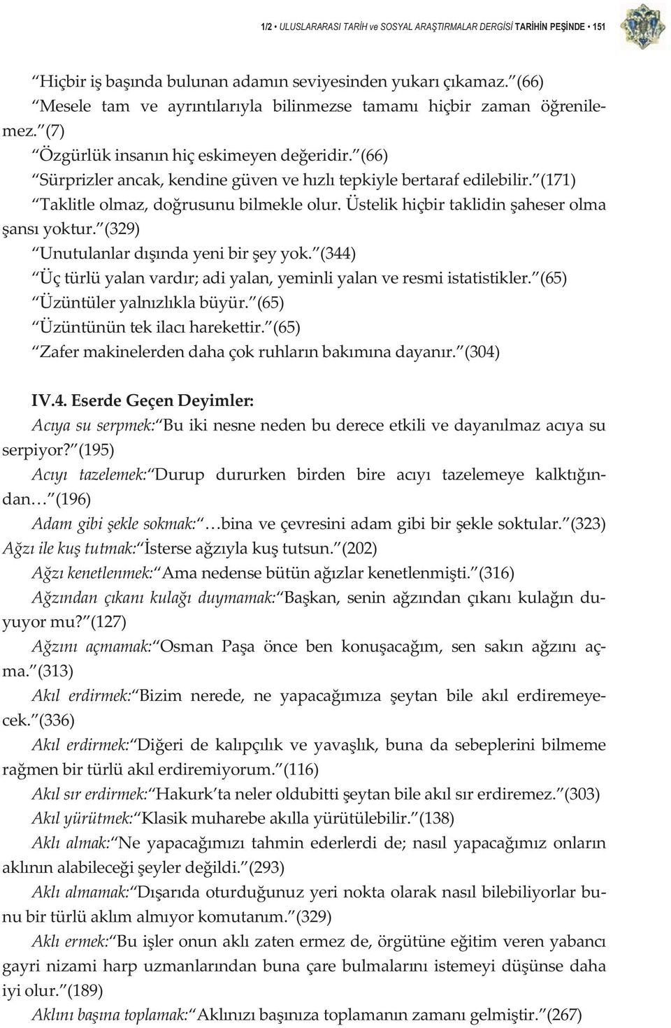 (329) Unutulanlardndayenibireyyok. (344) Üçtürlüyalanvardr;adiyalan,yeminliyalanveresmiistatistikler. (65) Üzüntüleryalnzlklabüyür. (65) Üzüntününtekilacharekettir.