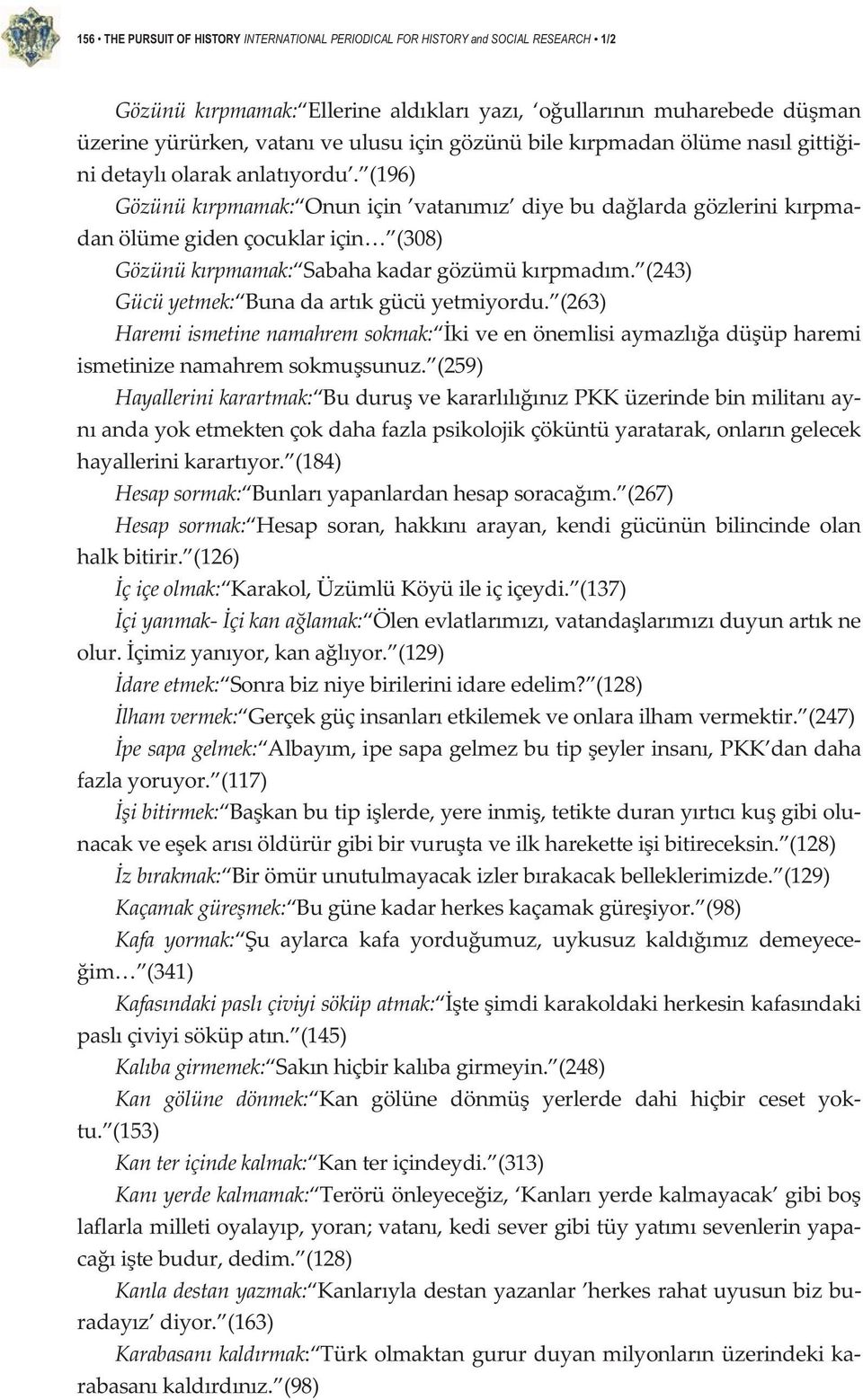 (196) Gözünükrpmamak: Onuniçin vatanmz diyebudalardagözlerinikrpma danölümegidençocuklariçin (308) Gözünükrpmamak: Sabahakadargözümükrpmadm. (243) Gücüyetmek: Bunadaartkgücüyetmiyordu.