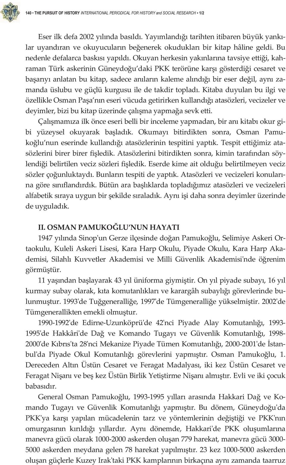 okuyanherkesinyaknlarnatavsiyeettii,kah ramantürkaskeriningüneydou dakipkkterörünekargösterdiicesaretve baaryanlatanbukitap,sadeceanlarnkalemealndbireserdeil,aynza