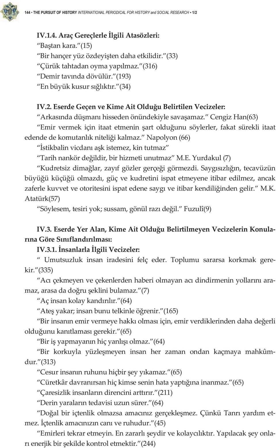 CengizHan(63) Emir vermek için itaat etmenin art olduunu söylerler, fakat sürekli itaat edendedekomutanlkniteliikalmaz.