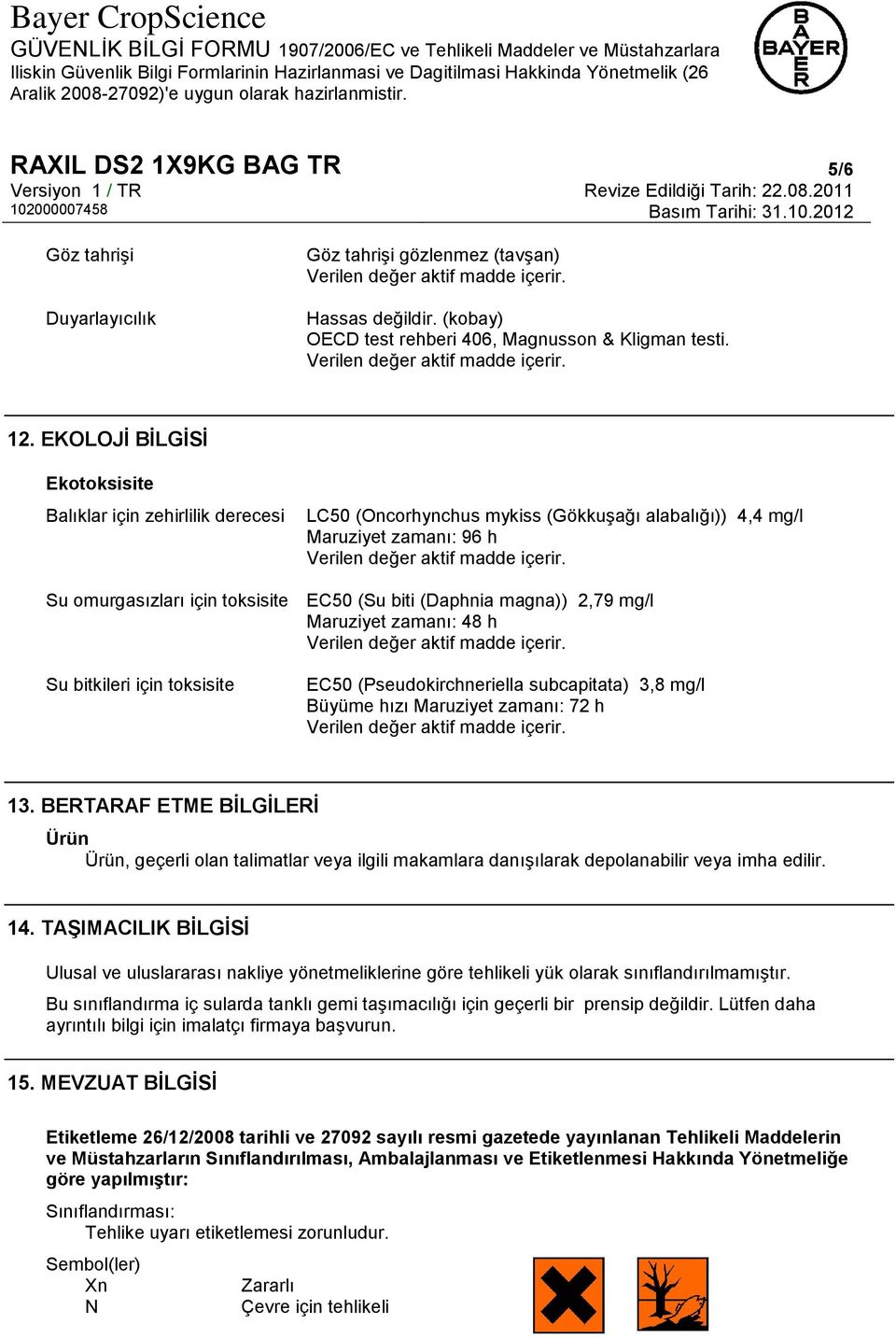 magna)) 2,79 mg/l Maruziyet zamanı: 48 h Su bitkileri için toksisite EC50 (Pseudokirchneriella subcapitata) 3,8 mg/l Büyüme hızı Maruziyet zamanı: 72 h 13.