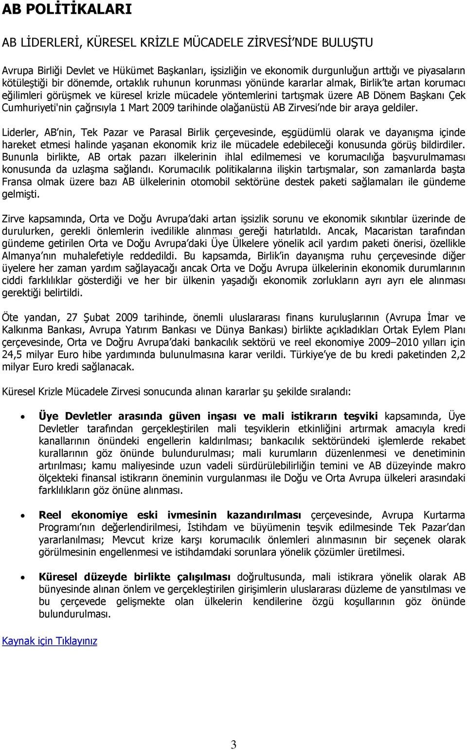 çağrısıyla 1 Mart 2009 tarihinde olağanüstü AB Zirvesi nde bir araya geldiler.