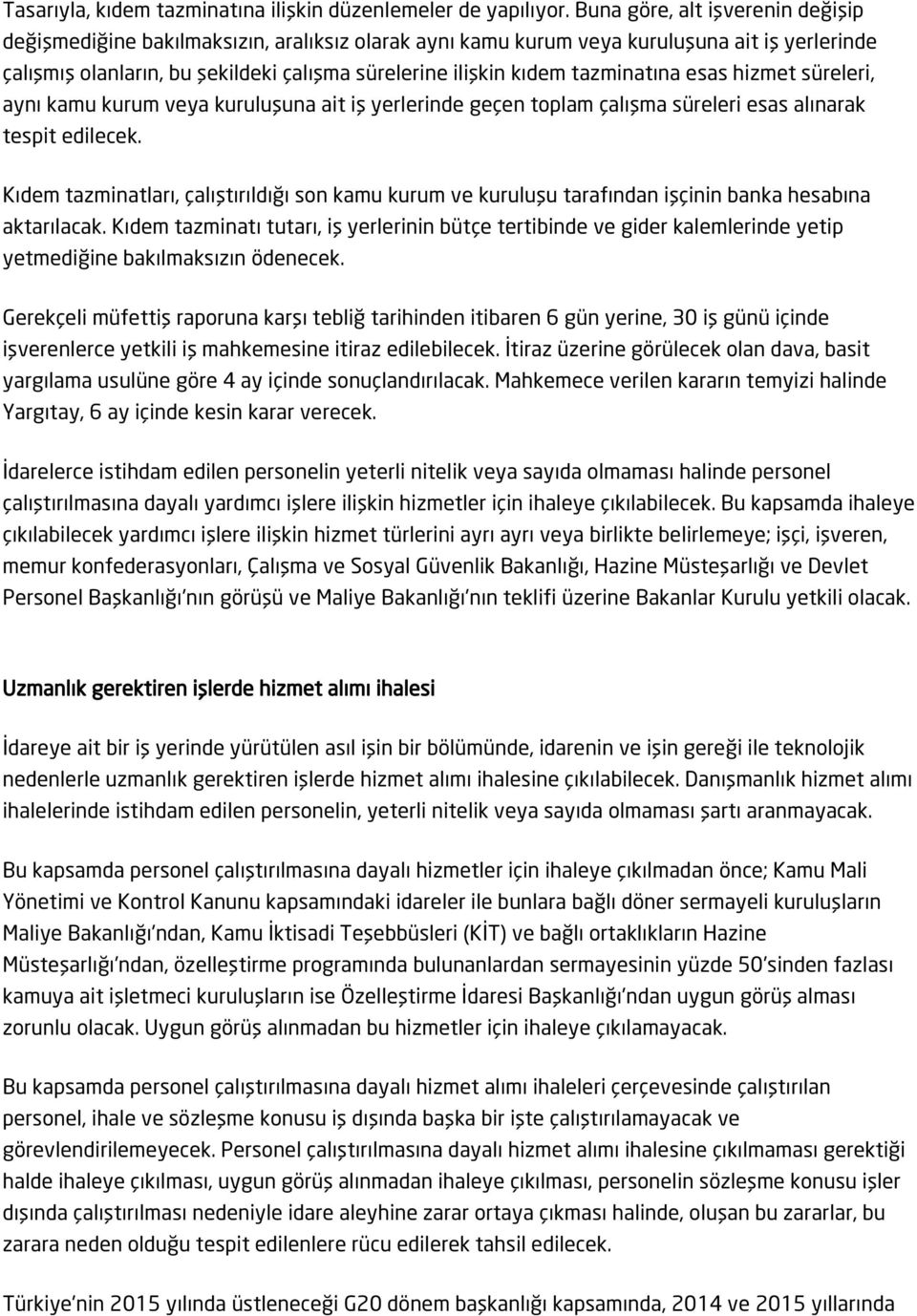 tazminatına esas hizmet süreleri, aynı kamu kurum veya kuruluşuna ait iş yerlerinde geçen toplam çalışma süreleri esas alınarak tespit edilecek.