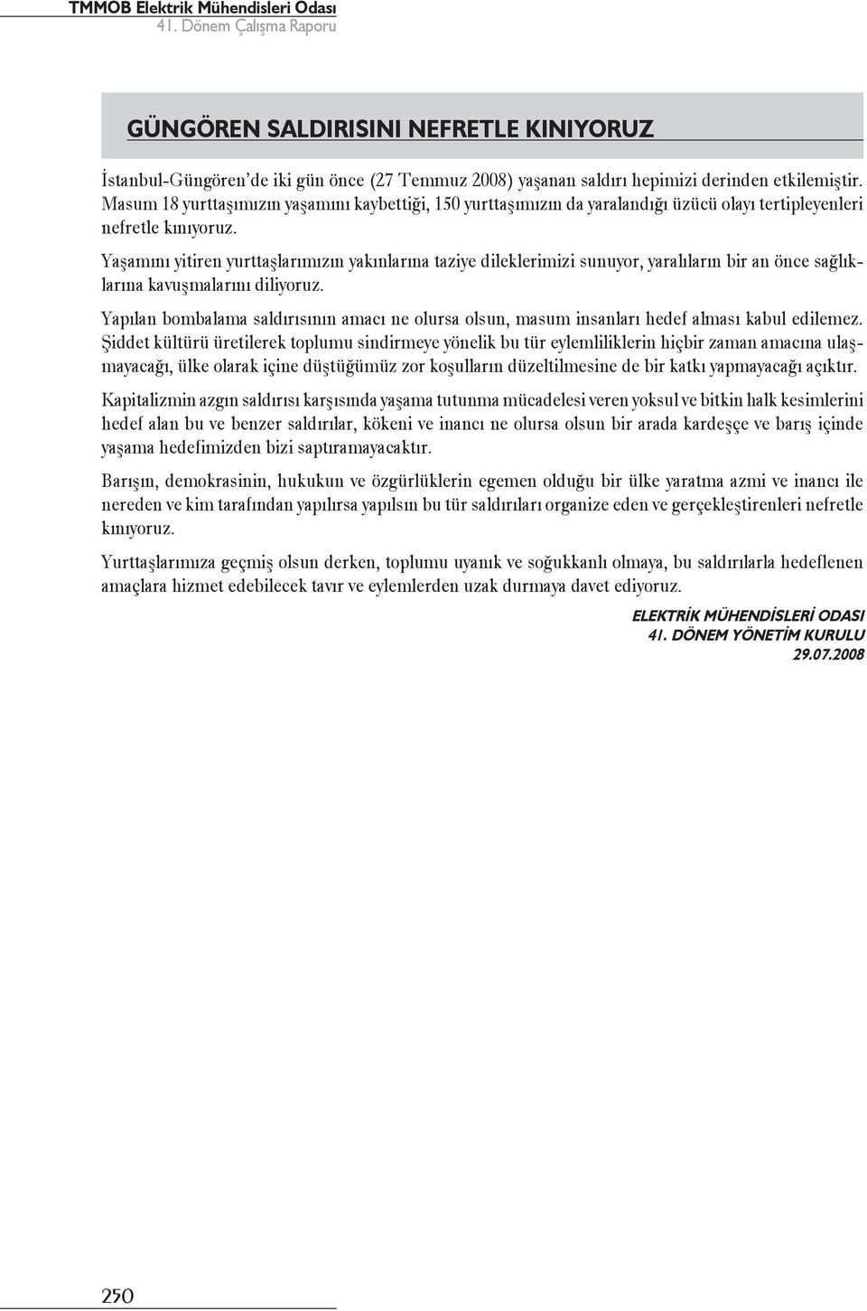 Yaşamını yitiren yurttaşlarımızın yakınlarına taziye dileklerimizi sunuyor, yaralıların bir an önce sağlıklarına kavuşmalarını diliyoruz.