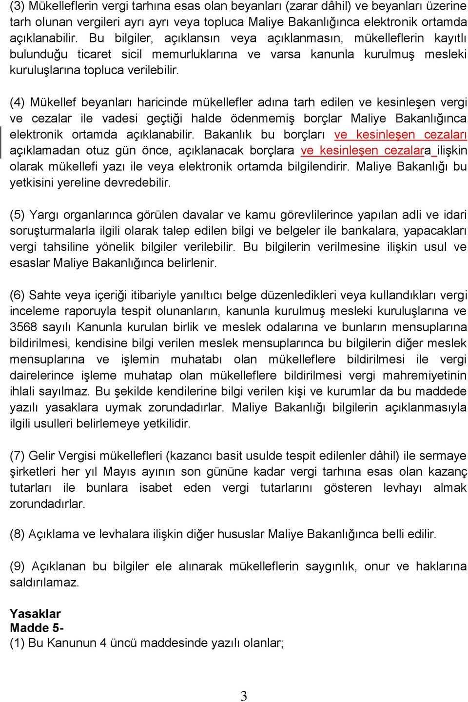 (4) Mükellef beyanları haricinde mükellefler adına tarh edilen ve kesinleşen vergi ve cezalar ile vadesi geçtiği halde ödenmemiş borçlar Maliye Bakanlığınca elektronik ortamda açıklanabilir.