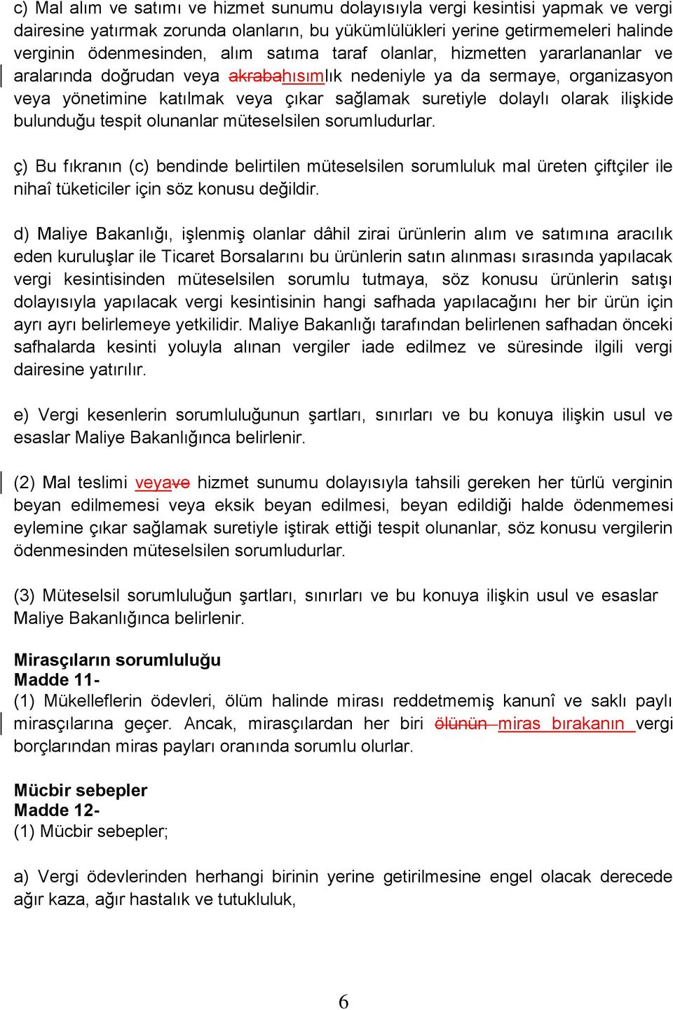 ilişkide bulunduğu tespit olunanlar müteselsilen sorumludurlar. ç) Bu fıkranın (c) bendinde belirtilen müteselsilen sorumluluk mal üreten çiftçiler ile nihaî tüketiciler için söz konusu değildir.