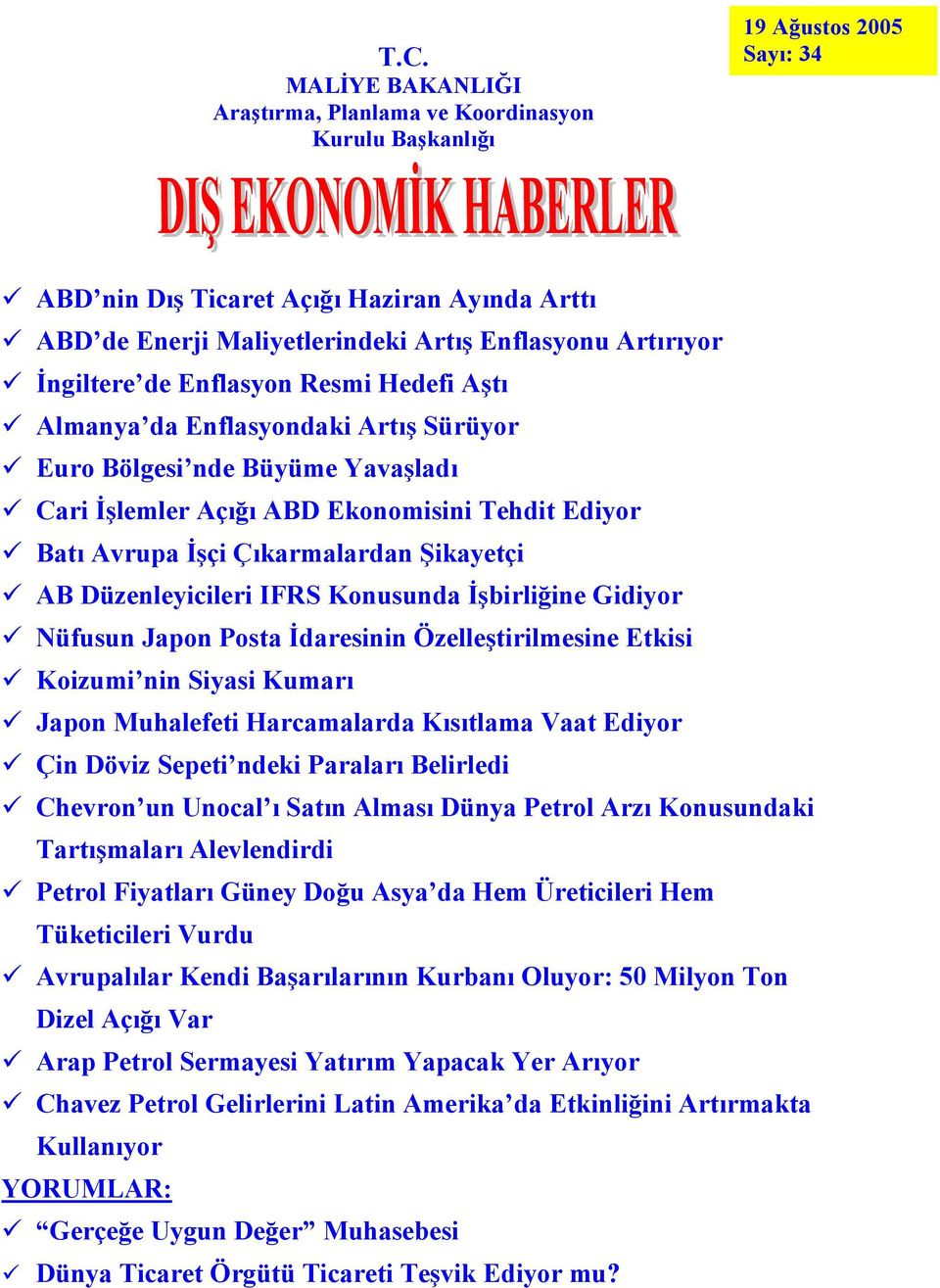 Çıkarmalardan Şikayetçi AB Düzenleyicileri IFRS Konusunda İşbirliğine Gidiyor Nüfusun Japon Posta İdaresinin Özelleştirilmesine Etkisi Koizumi nin Siyasi Kumarı Japon Muhalefeti Harcamalarda