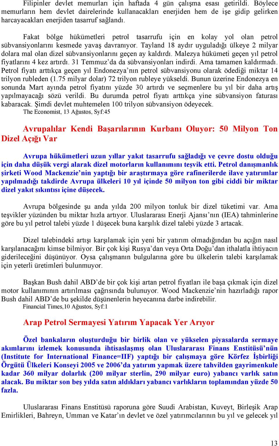 Fakat bölge hükümetleri petrol tasarrufu için en kolay yol olan petrol sübvansiyonlarını kesmede yavaş davranıyor.