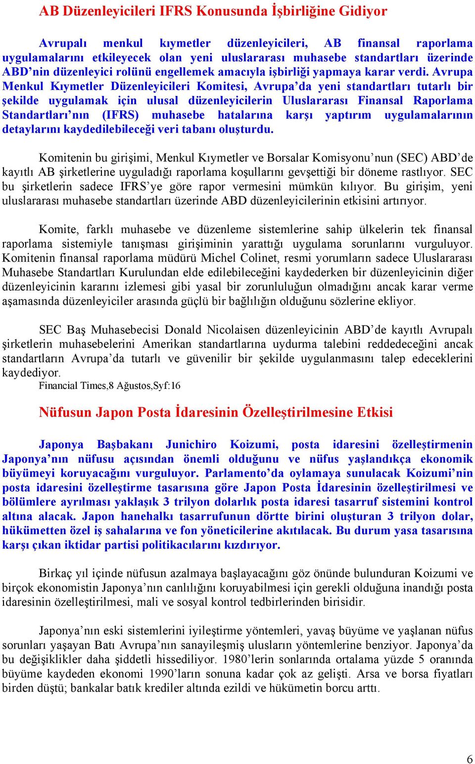 Avrupa Menkul Kıymetler Düzenleyicileri Komitesi, Avrupa da yeni standartları tutarlı bir şekilde uygulamak için ulusal düzenleyicilerin Uluslararası Finansal Raporlama Standartları nın (IFRS)