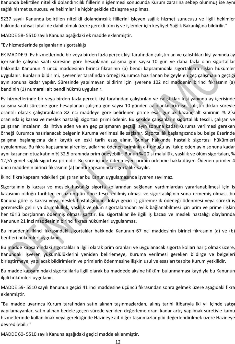 keyfiyet Sağlık Bakanlığına bildirilir. MADDE 58-5510 sayılı Kanuna aşağıdaki ek madde eklenmiştir.