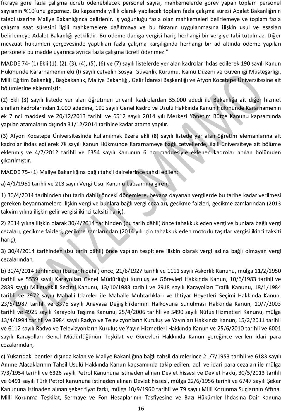 İş yoğunluğu fazla olan mahkemeleri belirlemeye ve toplam fazla çalışma saat süresini ilgili mahkemelere dağıtmaya ve bu fıkranın uygulanmasına ilişkin usul ve esasları belirlemeye Adalet Bakanlığı