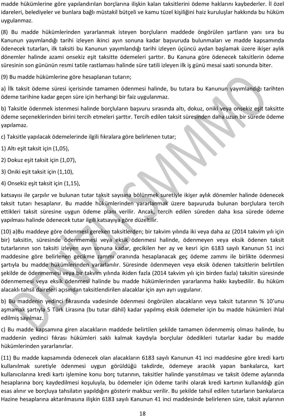 (8) Bu madde hükümlerinden yararlanmak isteyen borçluların maddede öngörülen şartların yanı sıra bu Kanunun yayımlandığı tarihi izleyen ikinci ayın sonuna kadar başvuruda bulunmaları ve madde