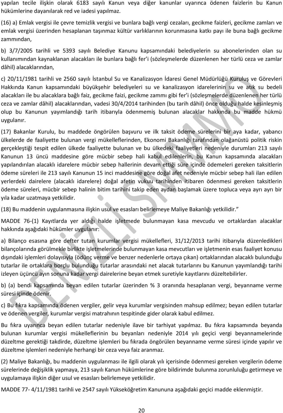 katkı payı ile buna bağlı gecikme zammından, b) 3/7/2005 tarihli ve 5393 sayılı Belediye Kanunu kapsamındaki belediyelerin su abonelerinden olan su kullanımından kaynaklanan alacakları ile bunlara