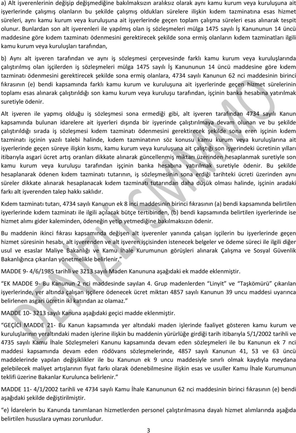 Bunlardan son alt işverenleri ile yapılmış olan iş sözleşmeleri mülga 1475 sayılı İş Kanununun 14 üncü maddesine göre kıdem tazminatı ödenmesini gerektirecek şekilde sona ermiş olanların kıdem