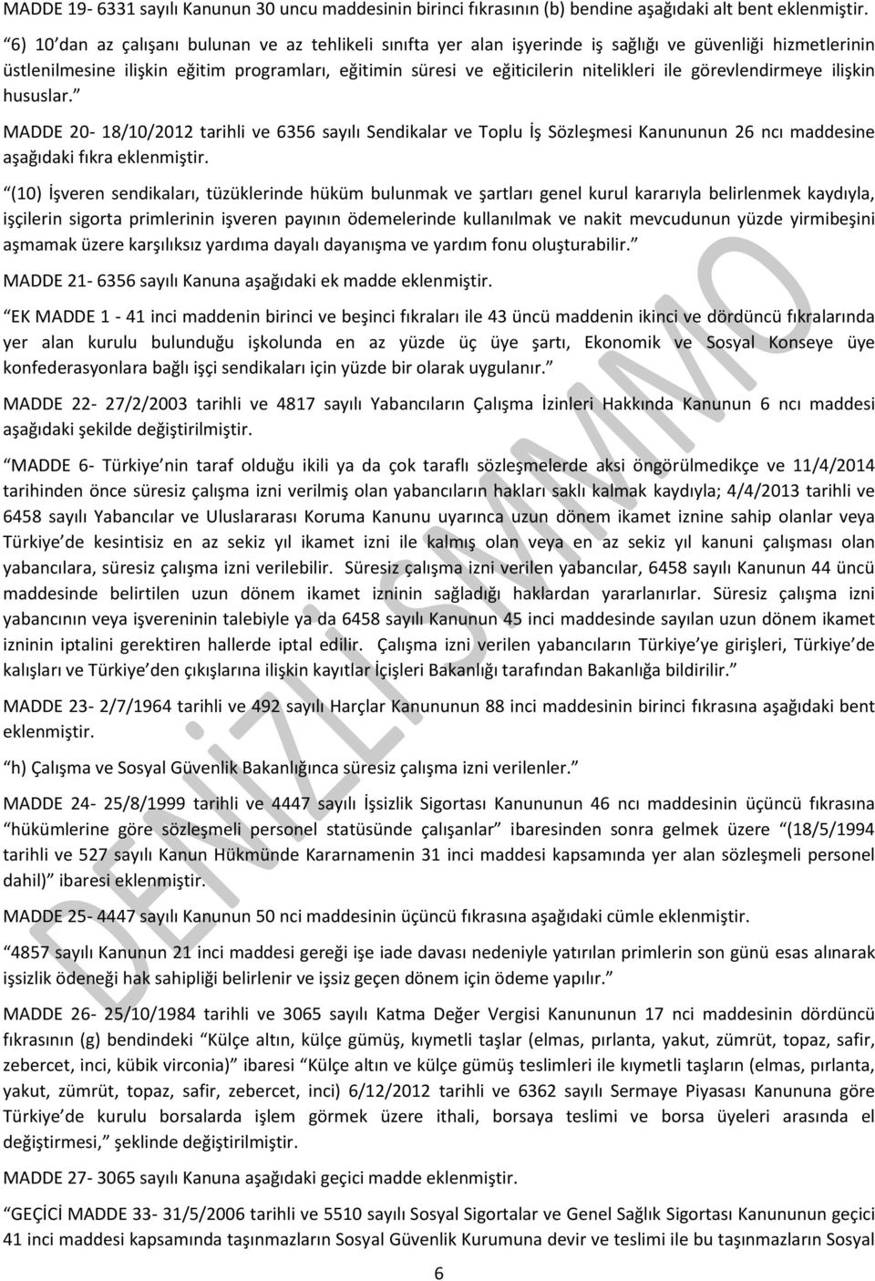 ile görevlendirmeye ilişkin hususlar. MADDE 20-18/10/2012 tarihli ve 6356 sayılı Sendikalar ve Toplu İş Sözleşmesi Kanununun 26 ncı maddesine aşağıdaki fıkra eklenmiştir.