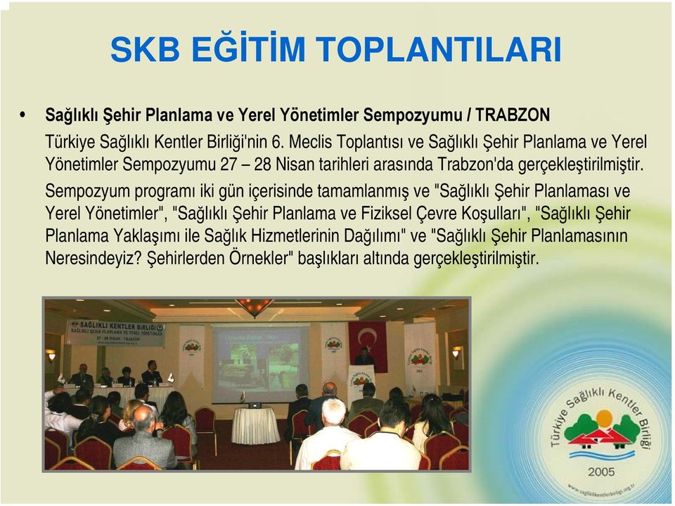 Sempozyum programı iki gün içerisinde tamamlanmış ve "Sağlıklı Şehir Planlaması ve Yerel Yönetimler", "Sağlıklı Şehir Planlama ve Fiziksel Çevre