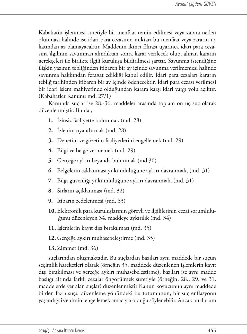 Savunma istendiğine ilişkin yazının tebliğinden itibaren bir ay içinde savunma verilmemesi halinde savunma hakkından feragat edildiği kabul edilir.