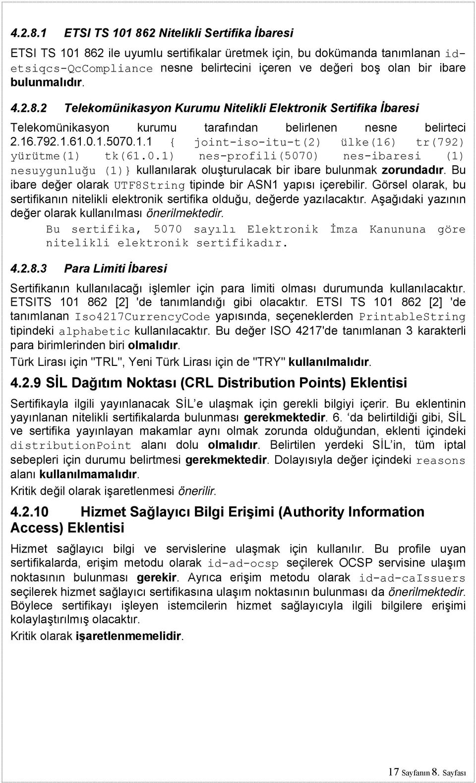 ibare bulunmalıdır. 2 Telekomünikasyon Kurumu Nitelikli Elektronik Sertifika İbaresi Telekomünikasyon kurumu tarafından belirlenen nesne belirteci 2.16