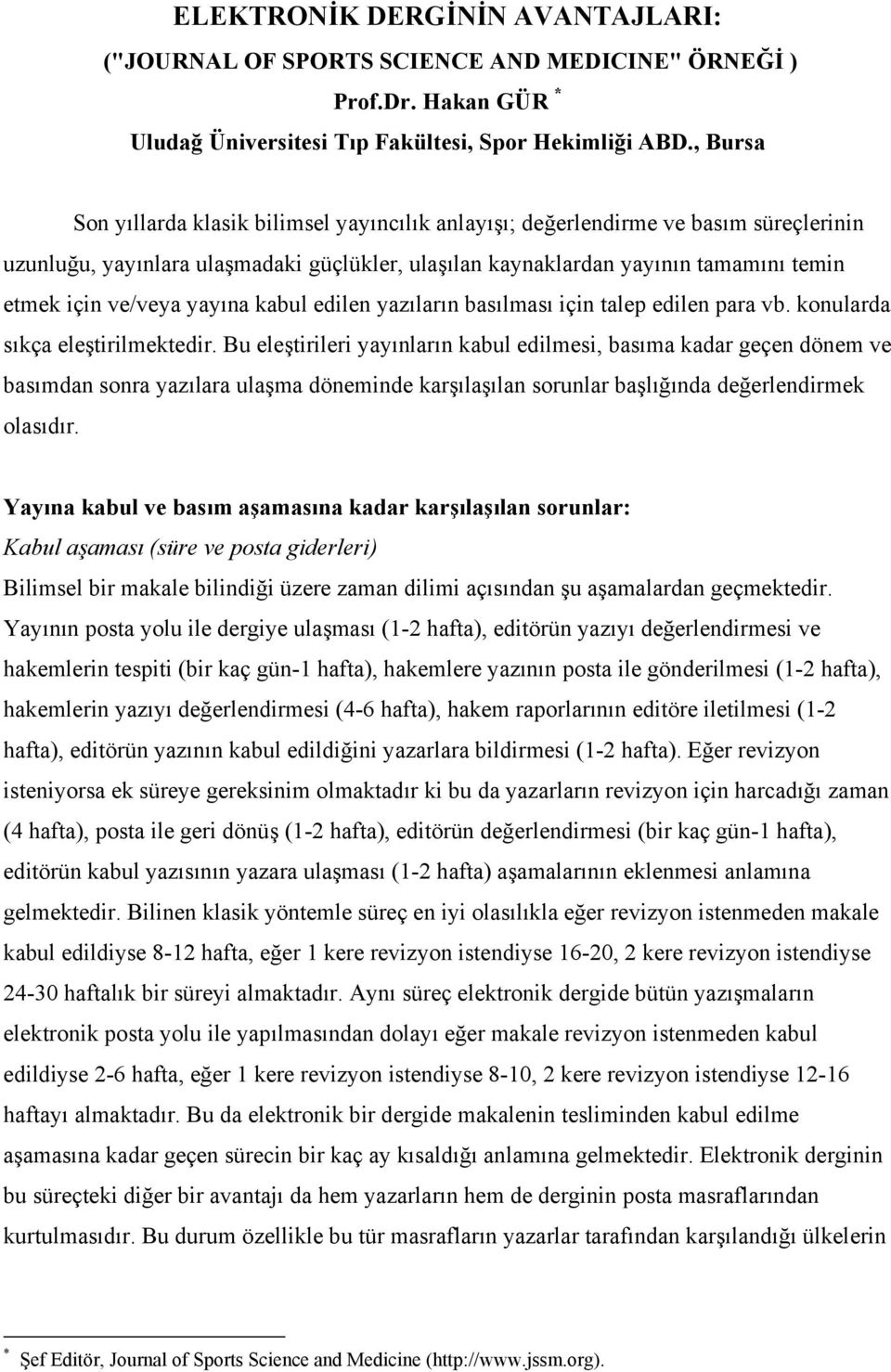 yayına kabul edilen yazıların basılması için talep edilen para vb. konularda sıkça eleştirilmektedir.