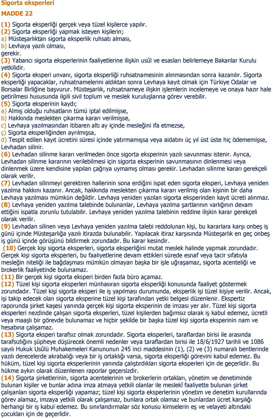 (3) Yabancı sigorta eksperlerinin faaliyetlerine ilişkin usûl ve esasları belirlemeye Bakanlar Kurulu yetkilidir.