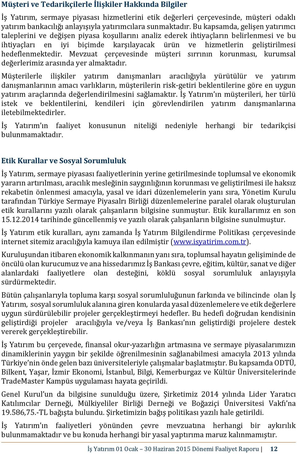 hedeflenmektedir. Mevzuat çerçevesinde müşteri sırrının korunması, kurumsal değerlerimiz arasında yer almaktadır.