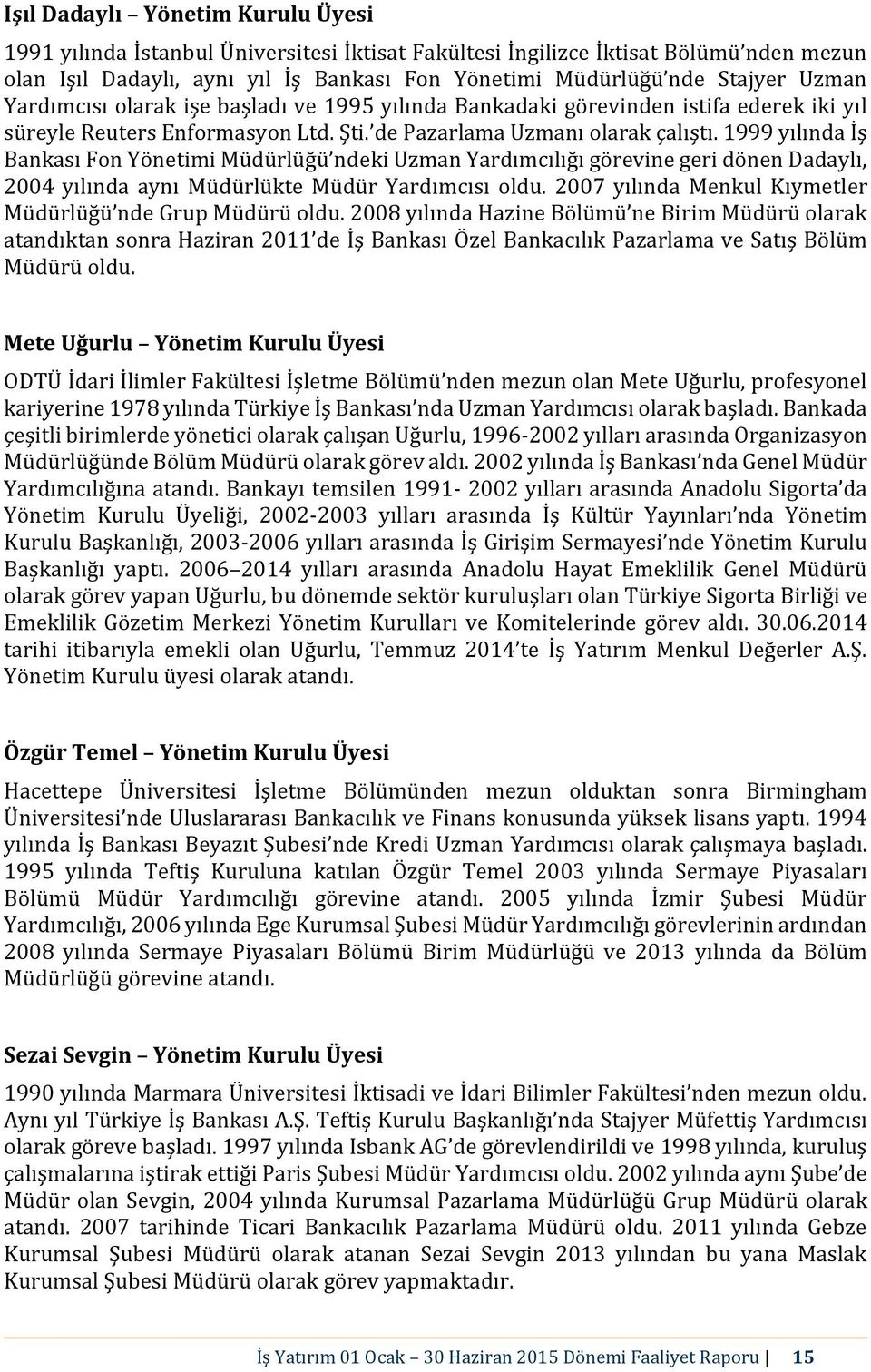 1999 yılında İş Bankası Fon i Müdürlüğü ndeki Uzman Yardımcılığı görevine geri dönen Dadaylı, 2004 yılında aynı Müdürlükte Müdür oldu. 2007 yılında Menkul Kıymetler Müdürlüğü nde Grup Müdürü oldu.