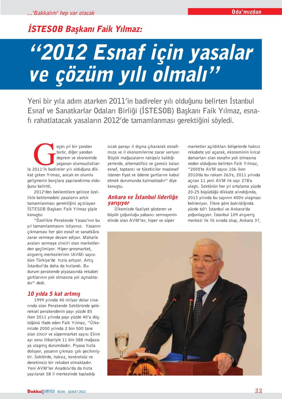 Geçen yıl bir yandan terör, diğer yandan deprem ve ekonomide yaşanan olumsuzluklarla 2011 in badireler yılı olduğuna dikkat çeken Yılmaz, ancak en olumlu gelişmenin borçlara yapılandırma olduğunu