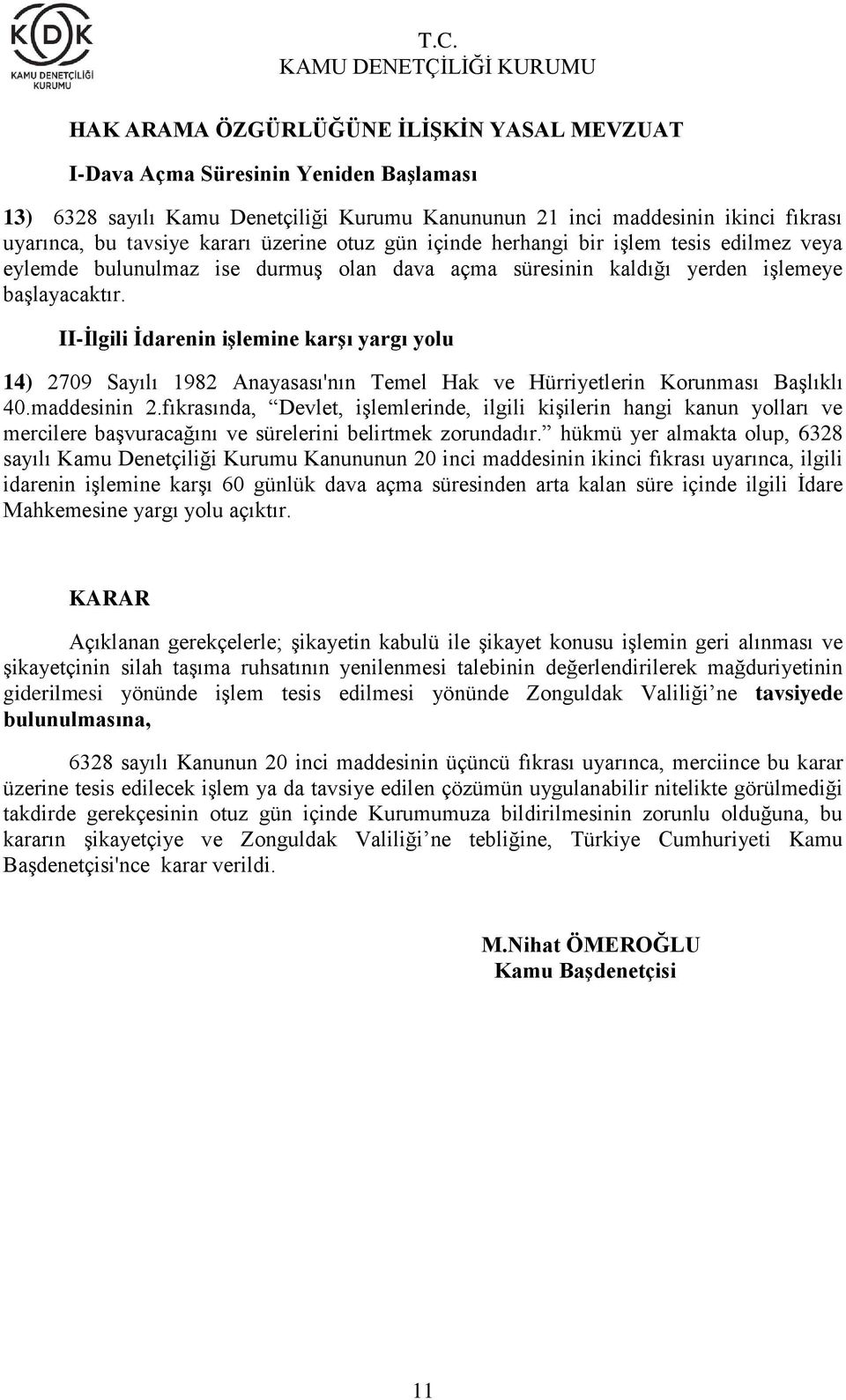 II-İlgili İdarenin işlemine karşı yargı yolu 14) 2709 Sayılı 1982 Anayasası'nın Temel Hak ve Hürriyetlerin Korunması Başlıklı 40.maddesinin 2.