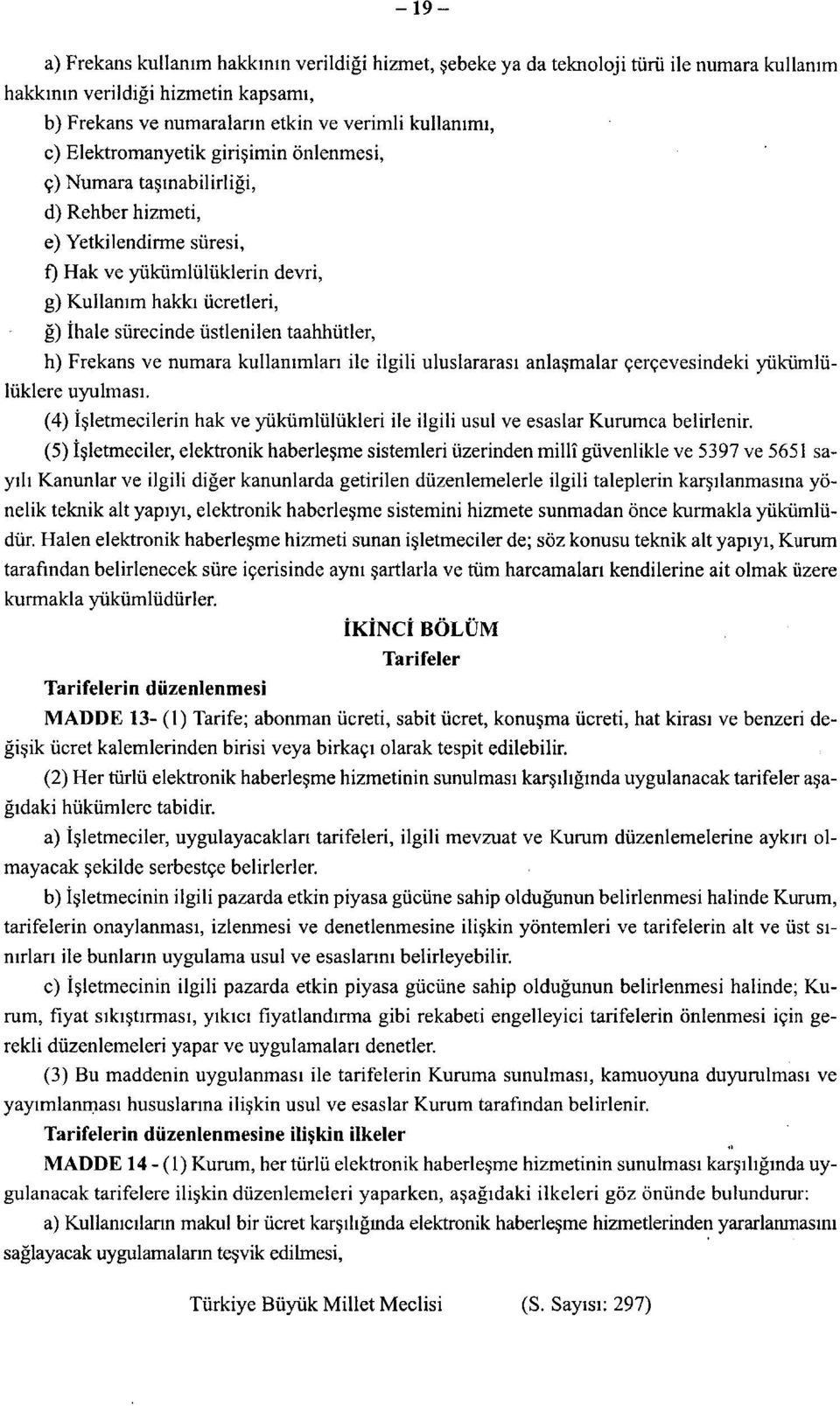 taahhütler, h) Frekans ve numara kullanımları ile ilgili uluslararası anlaşmalar çerçevesindeki yükümlülüklere uyulması.