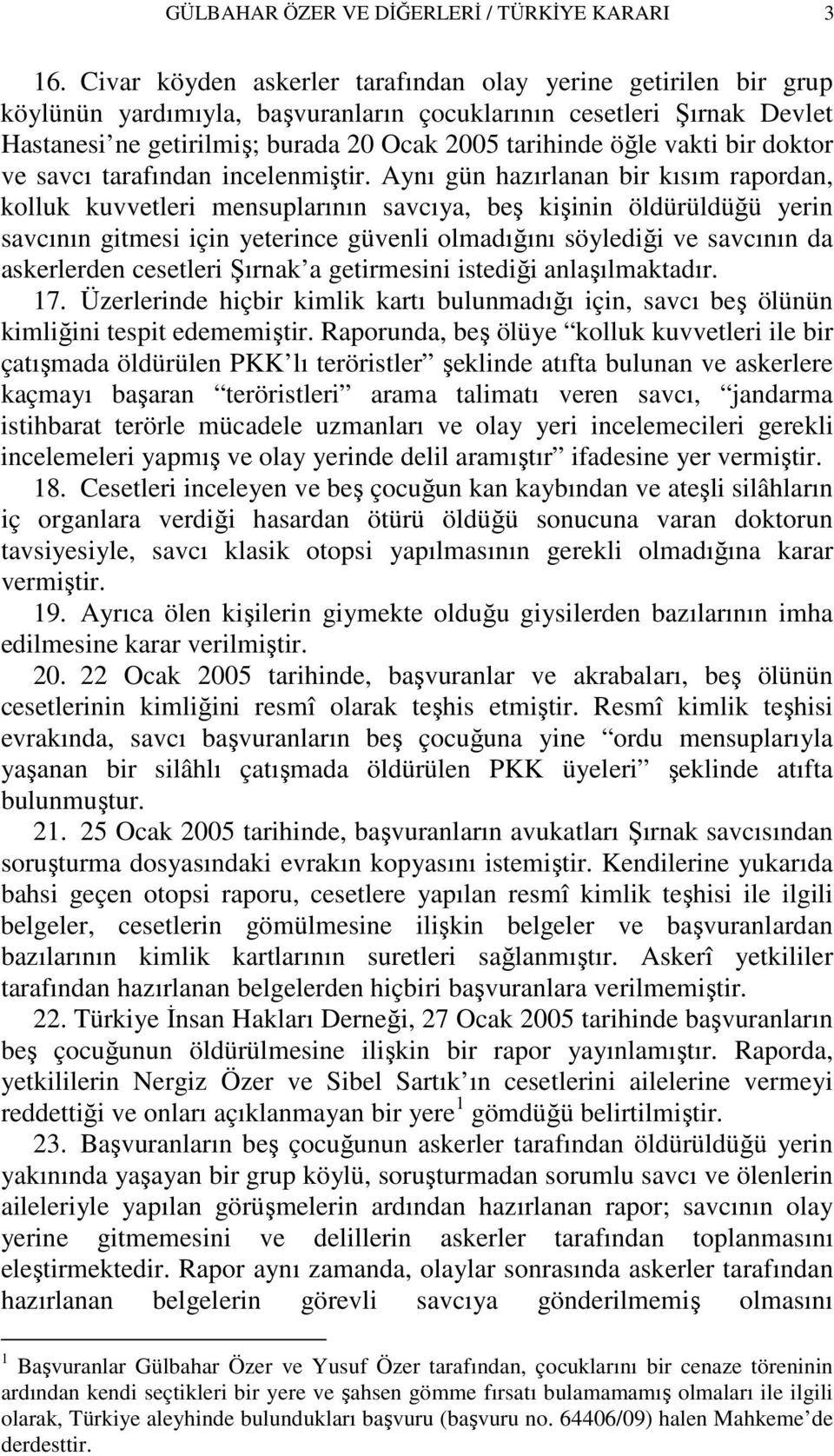 vakti bir doktor ve savcı tarafından incelenmiştir.