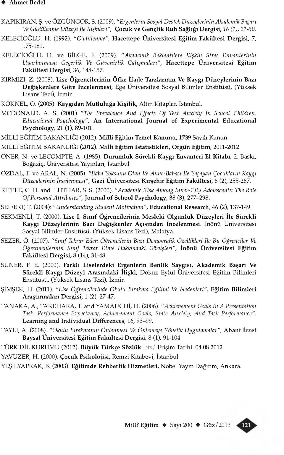 "Akademik Beklentilere İlişkin Stres Envanterinin Uyarlanması: Geçerlik Ve Güvenirlik Çalışmaları", Hacettepe Üniversitesi Eğitim Fakültesi Dergisi, 36, 148-157. KIRMIZI, Z. (2008).