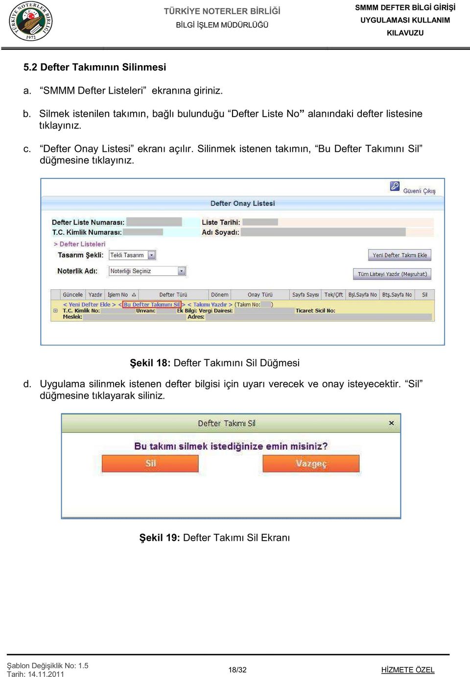 Defter Onay Listesi ekranı açılır. Silinmek istenen takımın, Bu Defter Takımını Sil dü mesine tıklayınız.