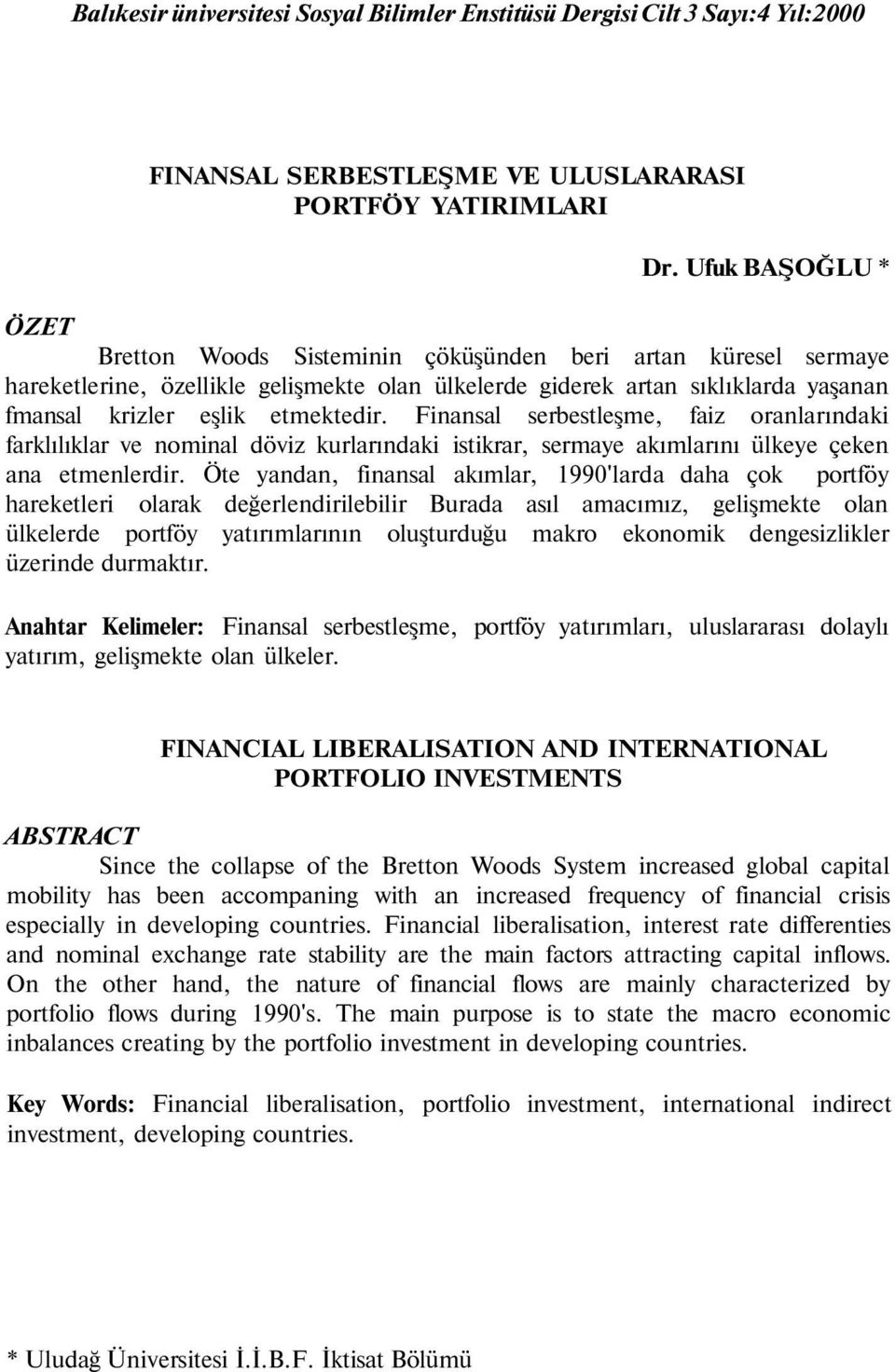 etmektedir. Finansal serbestleşme, faiz oranlarındaki farklılıklar ve nominal döviz kurlarındaki istikrar, sermaye akımlarını ülkeye çeken ana etmenlerdir.