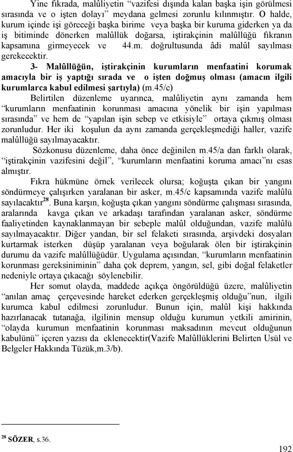 3- Malûllüğün, iştirakçinin kurumların menfaatini korumak amacıyla bir iş yaptığı sırada ve o işten doğmuş olması (amacın ilgili kurumlarca kabul edilmesi şartıyla) (m.