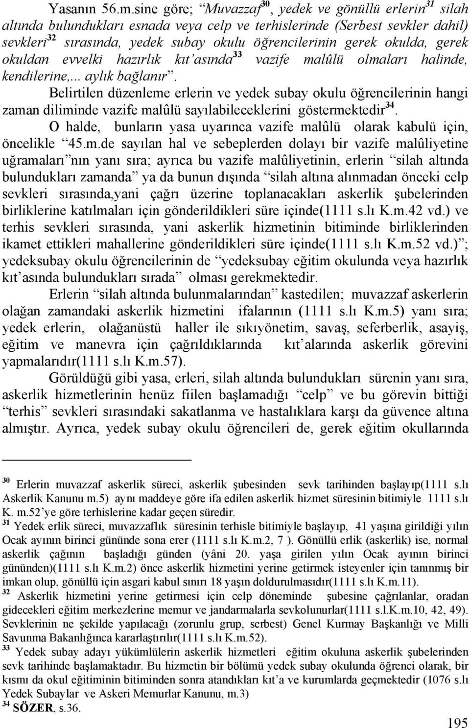 okulda, gerek okuldan evvelki hazırlık kıt asında 33 vazife malûlü olmaları halinde, kendilerine,... aylık bağlanır.