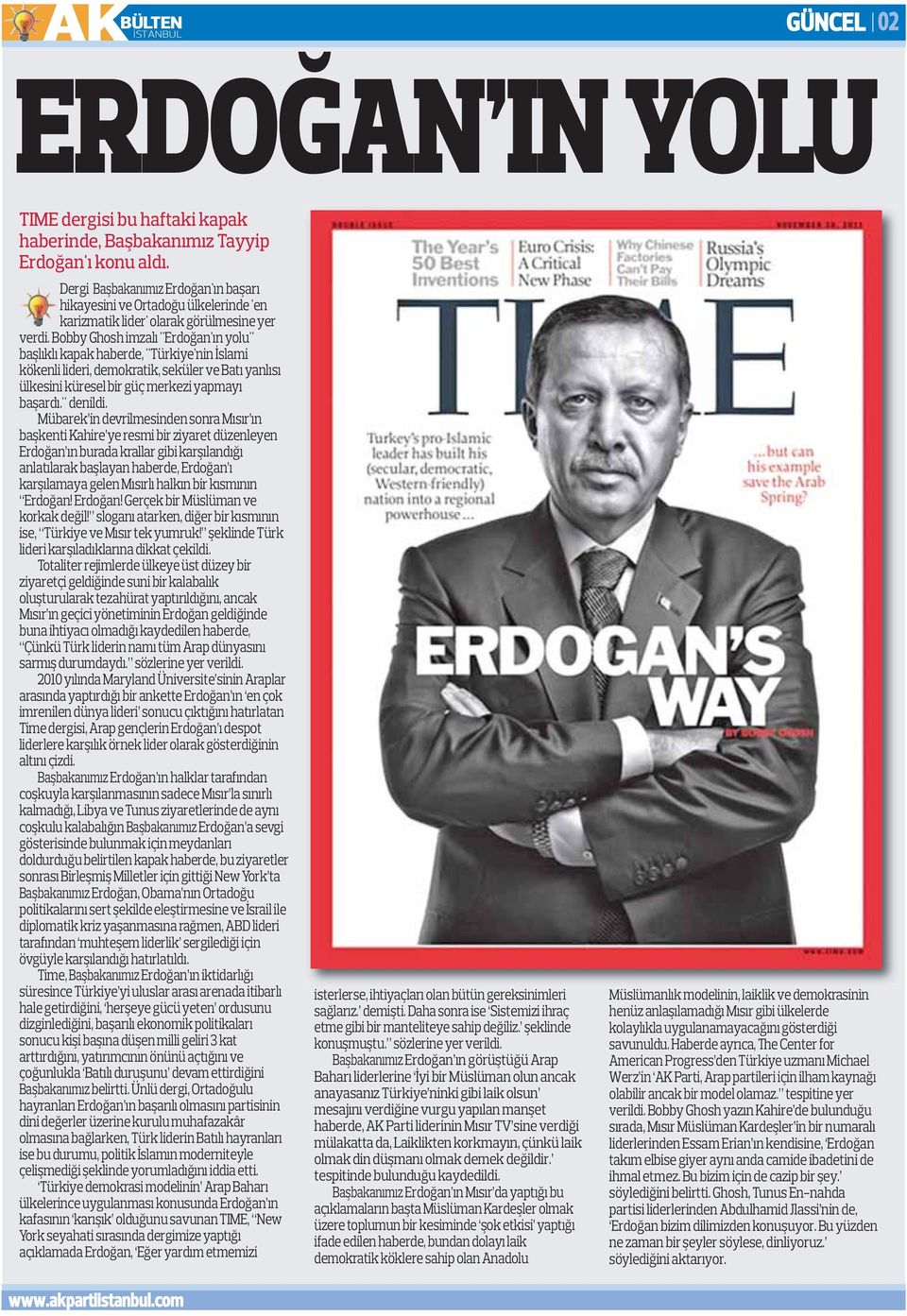 Bobby Ghosh imzalı "Erdoğan'ın yolu" başlıklı kapak haberde, "Türkiye'nin İslami kökenli lideri, demokratik, seküler ve Batı yanlısı ülkesini küresel bir güç merkezi yapmayı başardı." denildi.