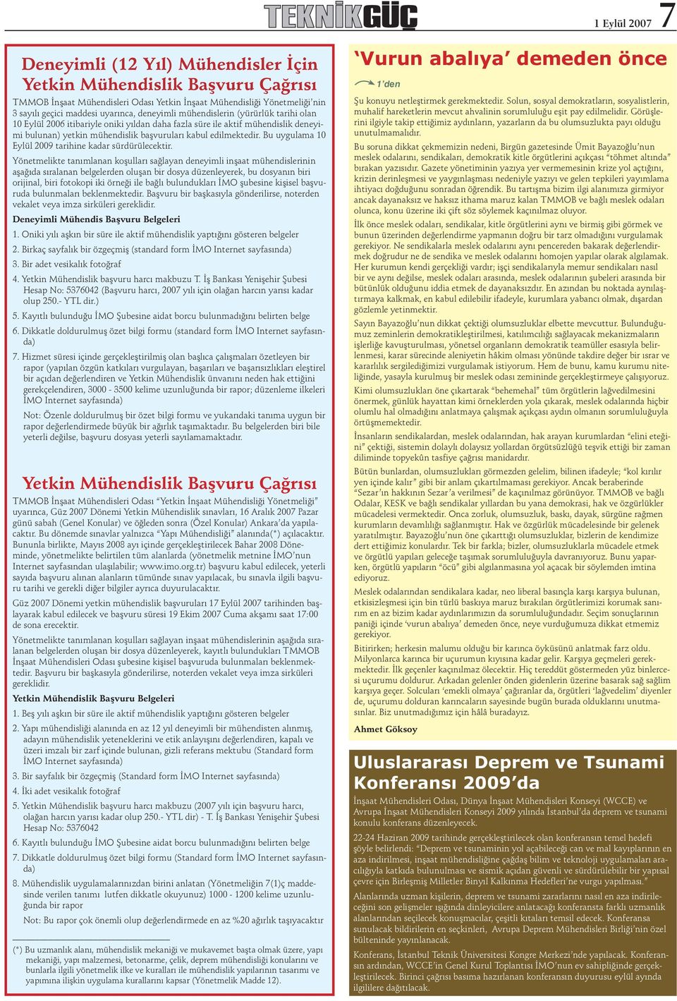 Bu uygulama 10 Eylül 2009 tarihine kadar sürdürülecektir.